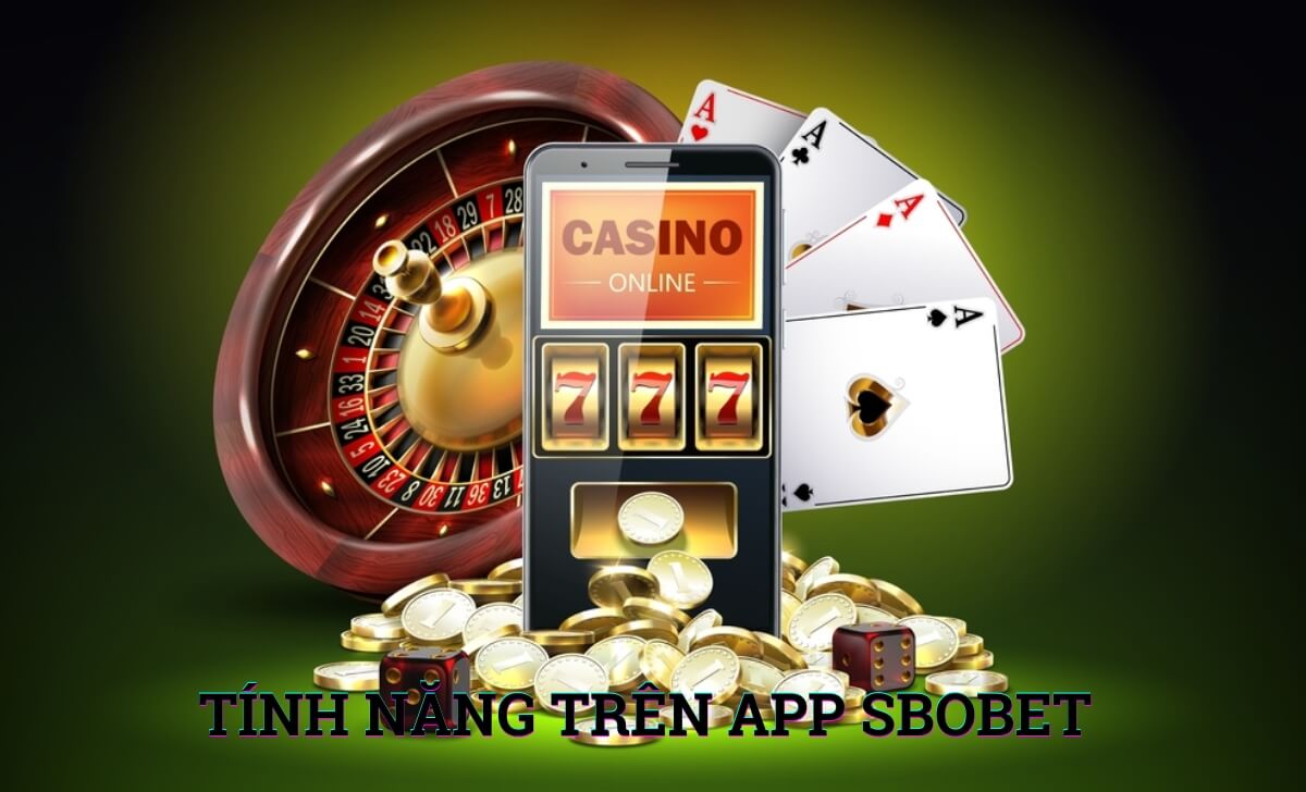 Các tính năng chính của ứng dụng Sbobet