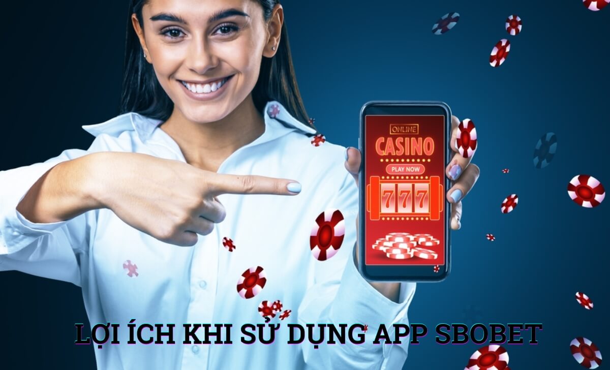 Lợi ích khi sử dụng ứng dụng Sbobet