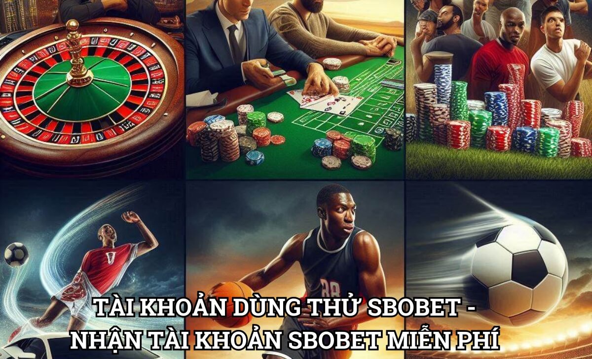 Tài khoản dùng thử Sbobet - Nhận tài khoản Sbobet miễn phí